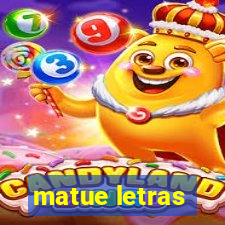 matue letras